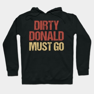 Dirty Donald Must Go Anti Trump Protest Hoodie